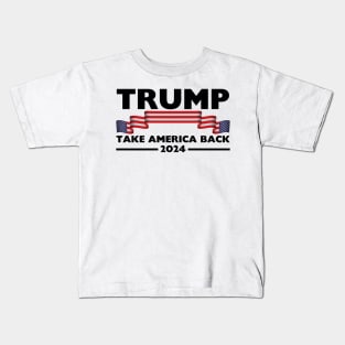 Trump 2024 Take America Back Trump 2024 Make America Great Again Kids T-Shirt